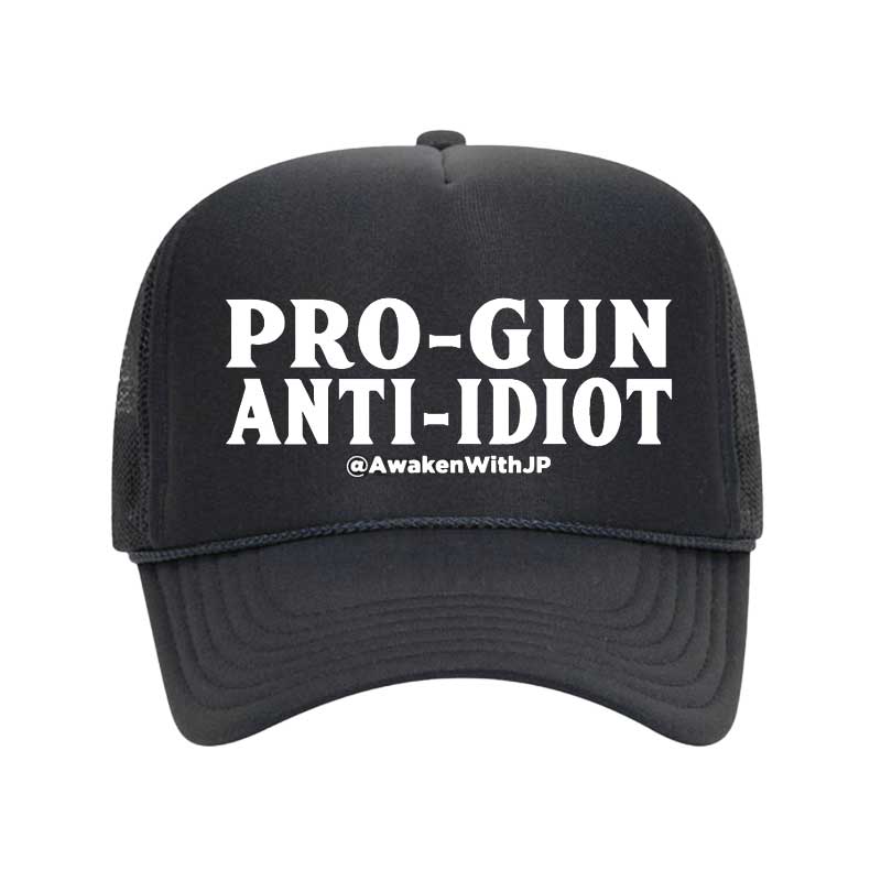 Pro-Gun Anti-Idiot Trucker Hat